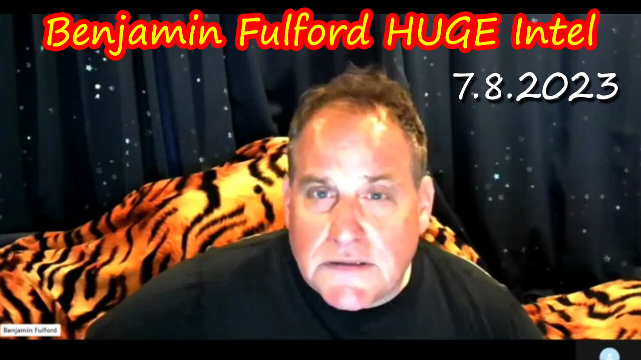 Benjamin Fulford HUGE Weekly 7.8.2023