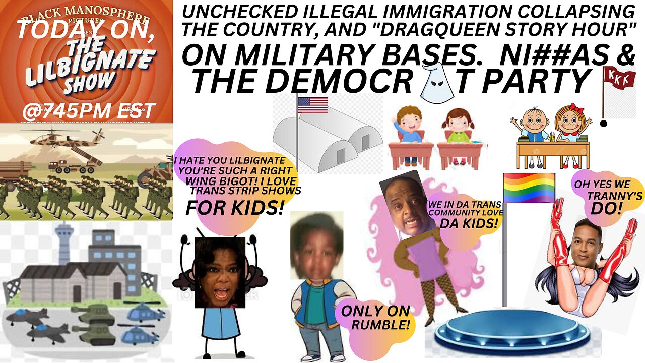 APOCALYPTIC ILLEGAL IMMIGRATION, TRANS STRIP SHOWS ON MILITARY BASES, NI33AS AND THE DEMOCRAT PARTY!