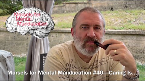 Morsels for Mental Manducation #40—Caring Is…