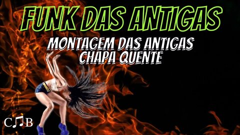 Funk das Antigas - Montagem Chapa Quente