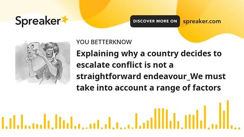 Explaining why a country decides to escalate conflict is not a straightforward endeavour_We must tak