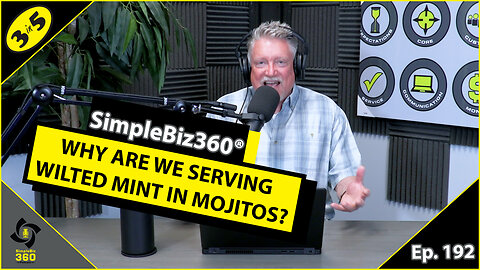 SimpleBiz360 Podcast - Episode #192: WHY ARE WE SERVING WILTED MINT IN MOJITOS?