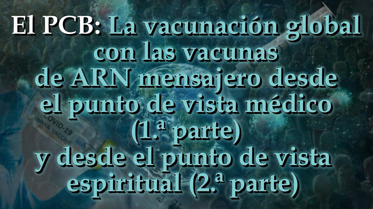 El PCB: La vacunación global con las vacunas de ARN mensajero desde el punto de vista médico (parte I) y desde el punto de vista espiritual (parte II)