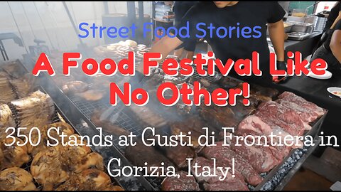 A Food Festival Like No Other! 350 Stands at Gusti di Frontiera in Gorizia, Italy!