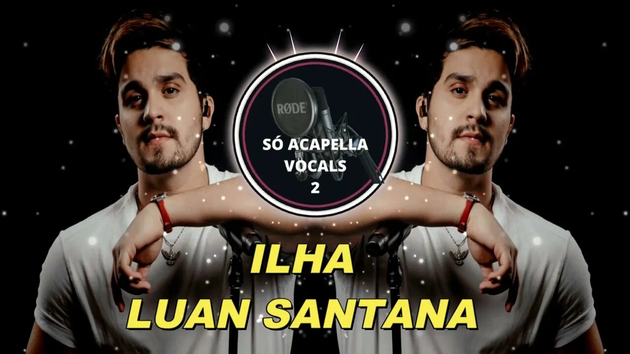 Luan Santana - ILHA (ACAPELLA)