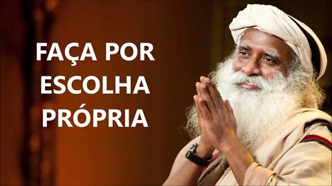 FAZER POR ESCOLHA PRÓPRIA, SADHGURU, DUBLADO