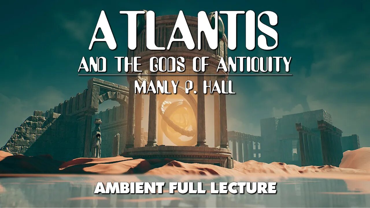 Atlantis And The Gods Of Antiquity - Manly P Hall full ambient lecture