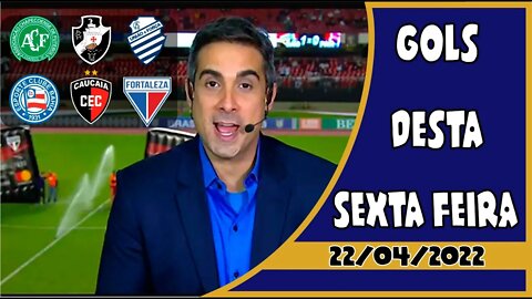 TODOS OS GOLS DESTA SEXTA FEIRA: 22/04/2022 - GOLS DA SÉRIE B, GOLS DE HOJE E+