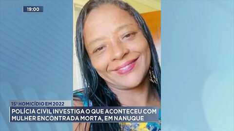 15º homicídio em 2022: PC investiga o que aconteceu com mulher encontrada morta, em Nanuque