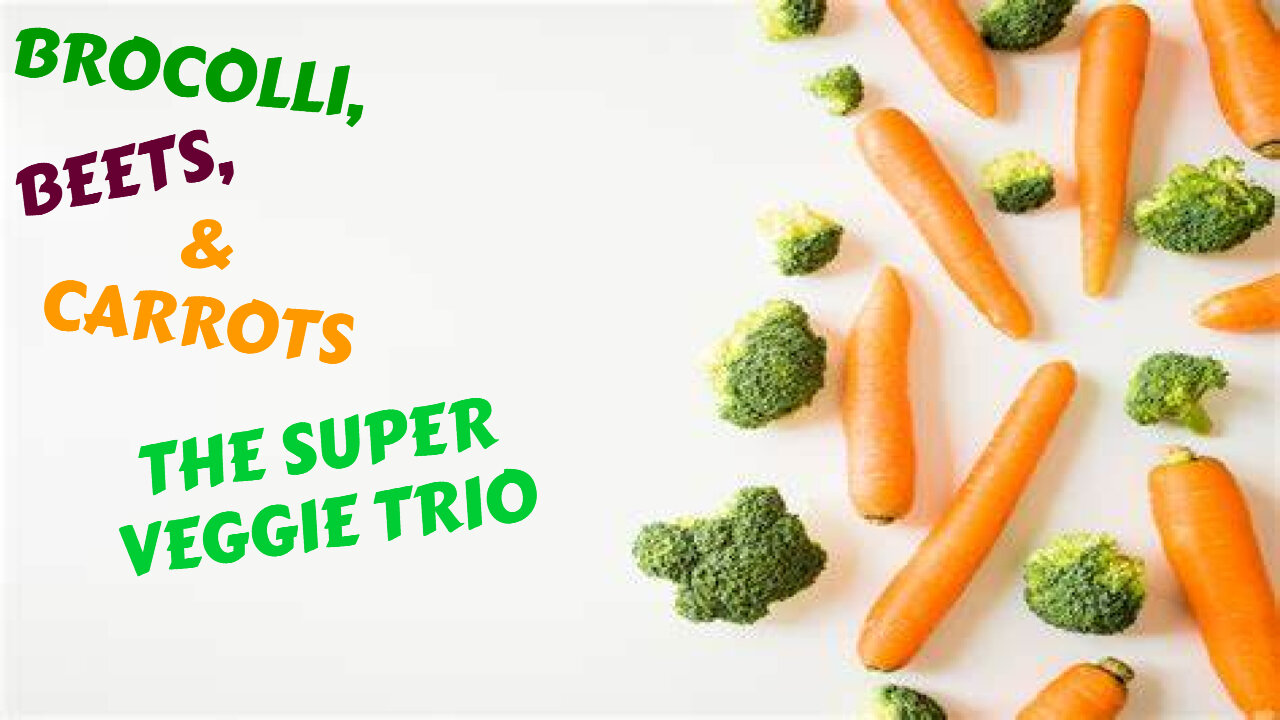 BROCOLLI, BEETS AND CARROTS THE TRIO OF SUPER VEGGIES