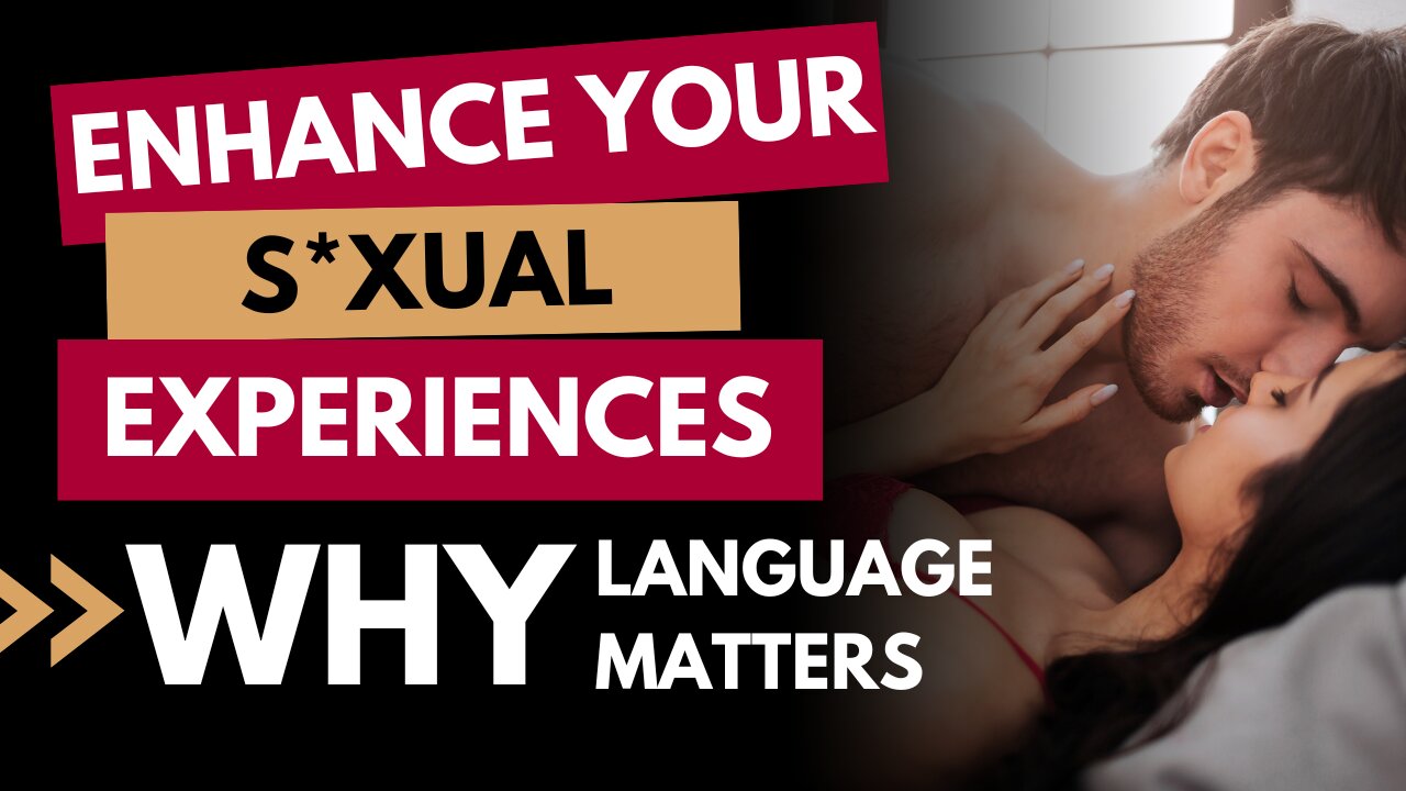 Enhance Your Sexual Experiences - Why Language matters