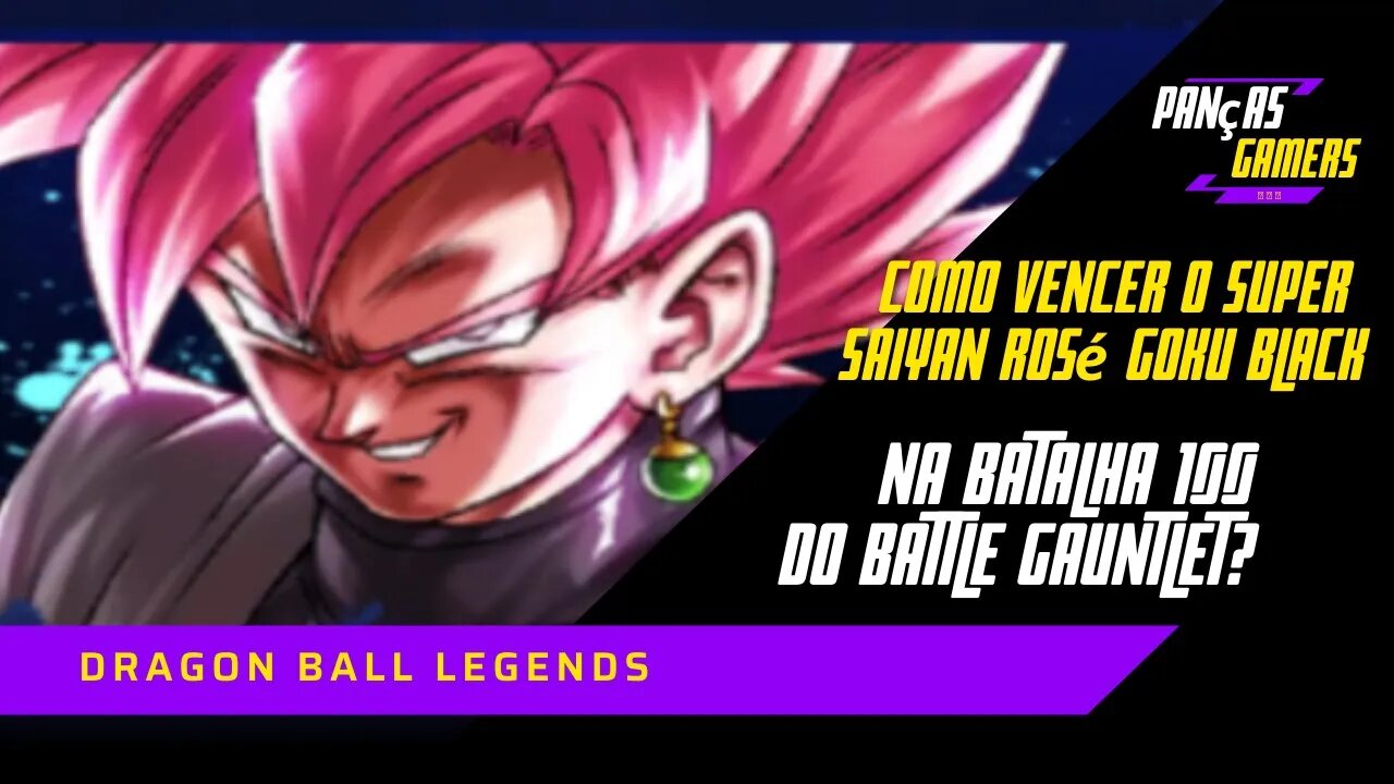 Como vencer o Goku Black, Super Saiyan Rosé, na batalha 100 do Battle Gauntlet? Dragon Ball Legends