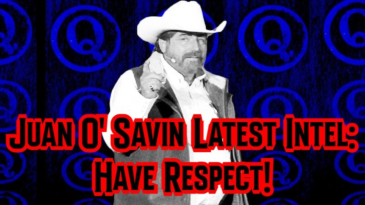 Juan O' Savin Latest Intel: Have Respect!