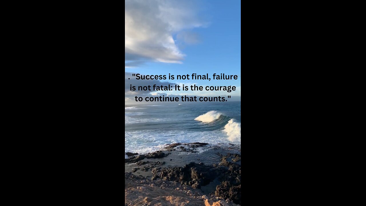 "Success is not final, failure is not fatal: It is the courage to continue that counts.