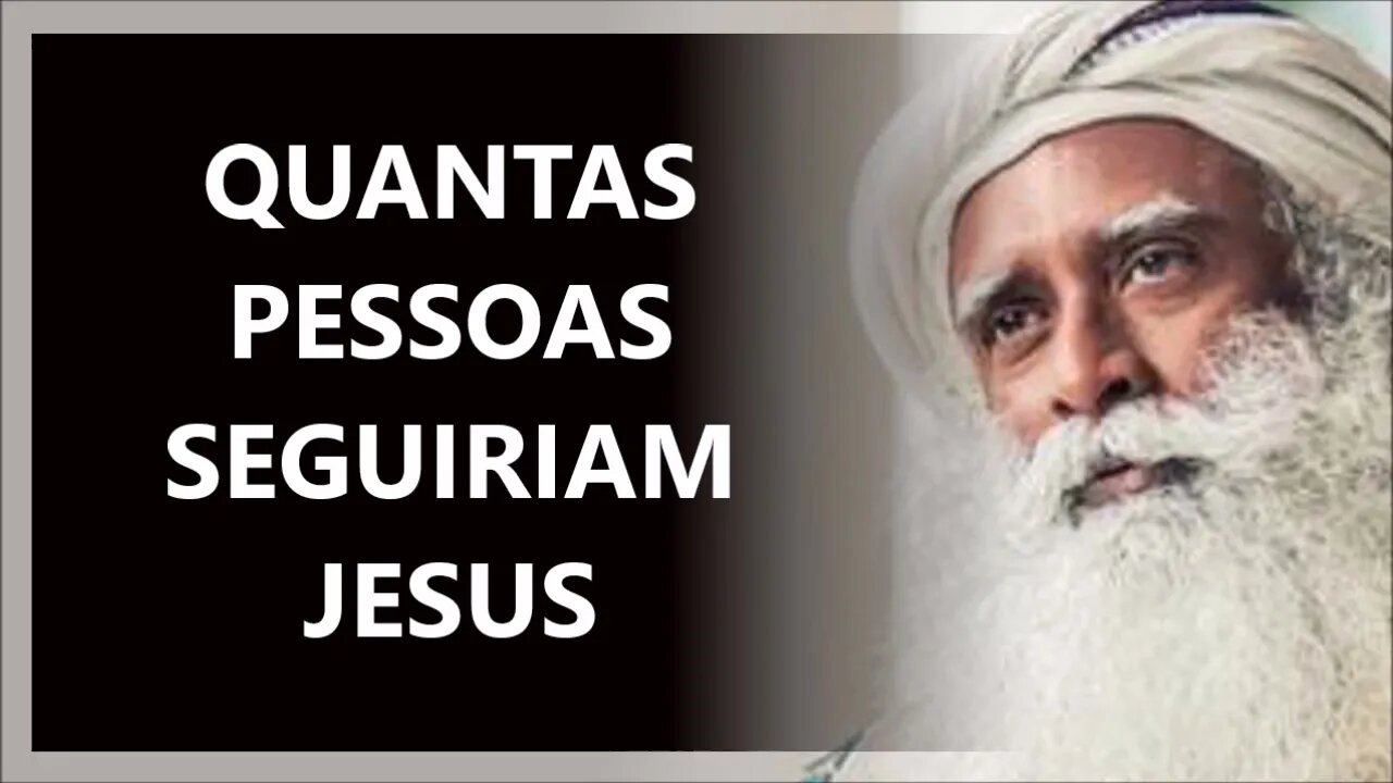 HOJE EM DIA QUANTOS SEGUIRIAM JESUS, SADHGURU DUBLADO 2022