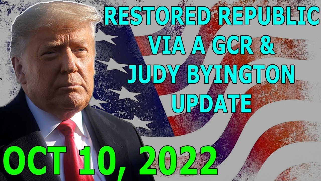 RESTORED REPUBLIC VIA A GCR & JUDY BYINGTON UPDATE OCT 10, 2022 - TRUMP NEWS