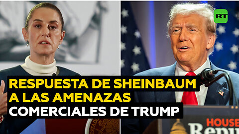 Sheinbaum responde a las amenazas comerciales de Trump