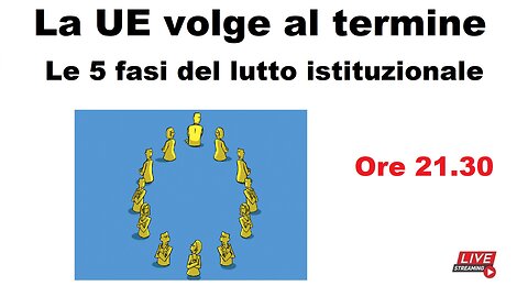 La UE volge al termine - Le 5 fasi del lutto istituzionale