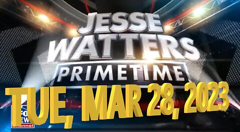 Jesse Watters 03-28-2023