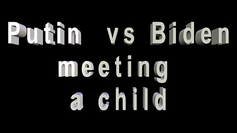 Putin vs Biden Meeting A Child