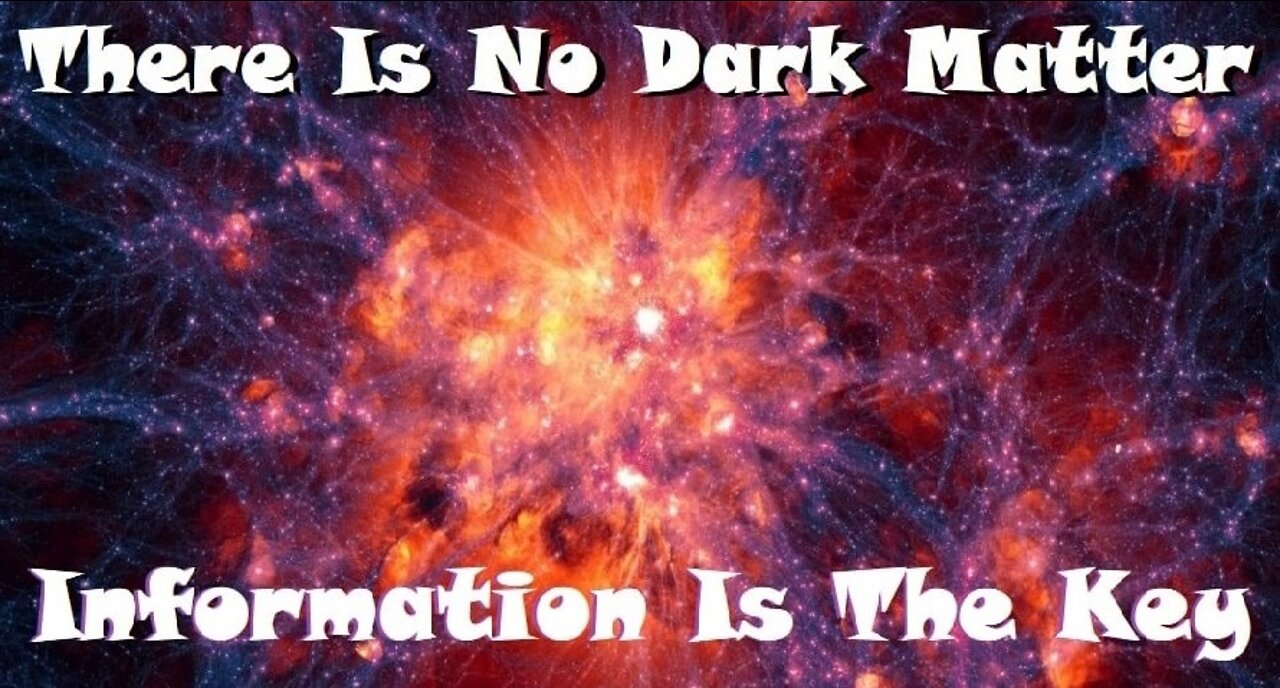 There Is No Dark Matter - Information Is The Firth Form Of Matter - Wasted Billions Explained $$$$