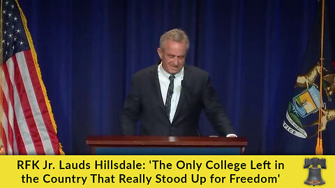 RFK Jr. Lauds Hillsdale: 'The Only College Left in the Country That Really Stood Up for Freedom'