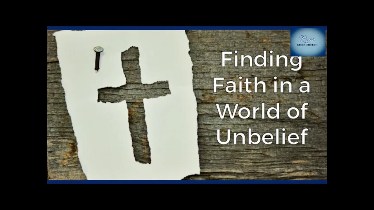 River Bible Church - Finding Faith in a World of Unbelief- John 12:20-23