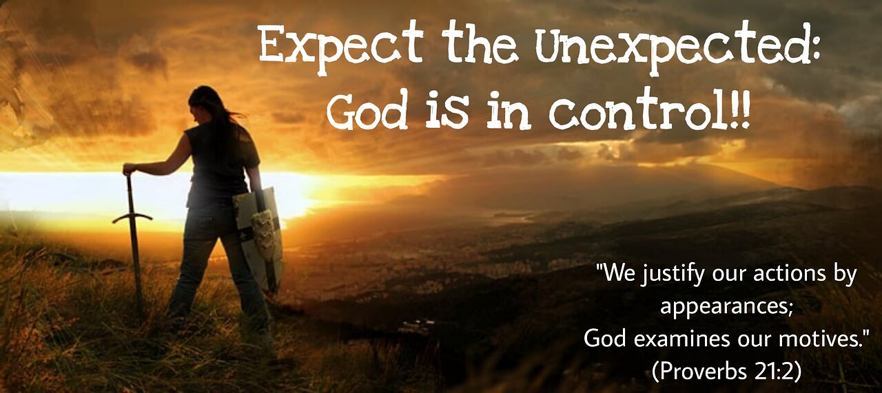 Expect the Unexpected: God is in control!!