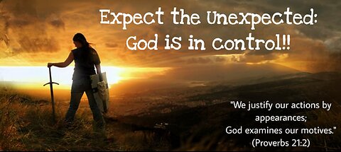 Expect the Unexpected: God is in control!!