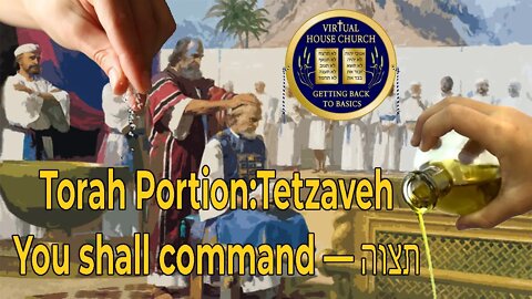 2021 Virtual House Church - Bible Study - Week 20: Tetzaveh