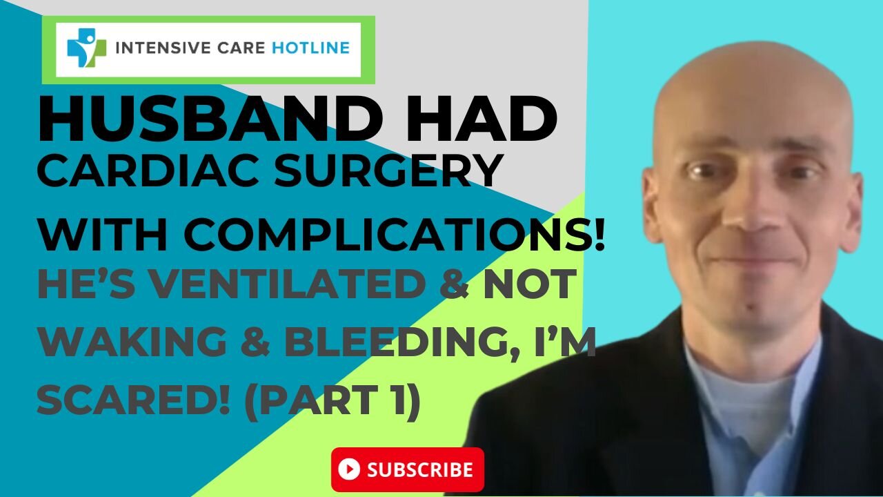 Husband had cardiac surgery with complications!He's ventilated&not waking&bleeding,I’m scared(PART1)