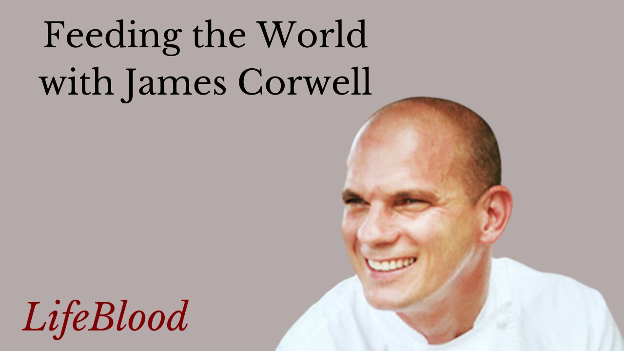 Feeding the World with James Corwell