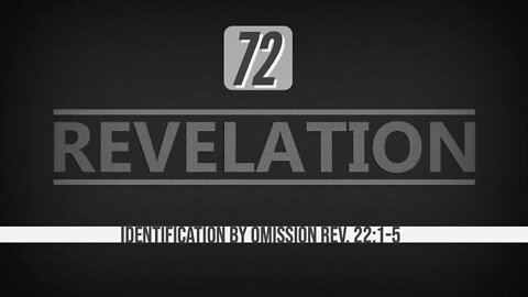 Revelation 72. Identification Through Omission. Rev. 22:1-5