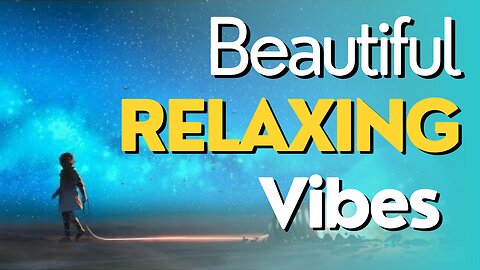 Beautiful Relaxing Vibes | Change your life