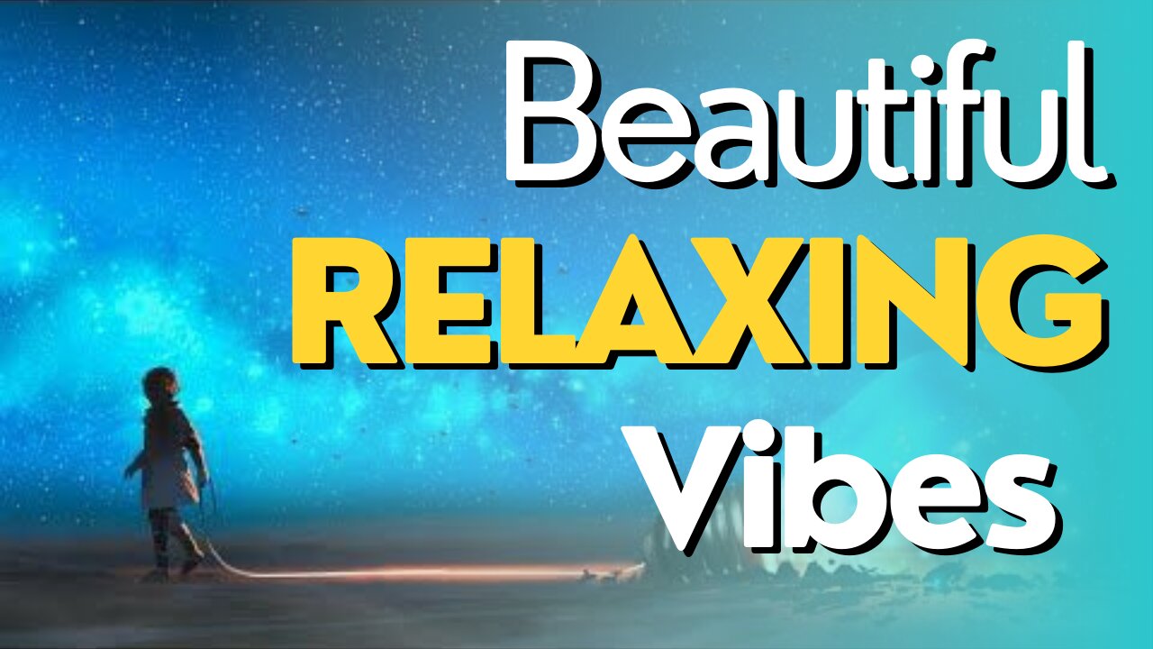 Beautiful Relaxing Vibes | Change your life