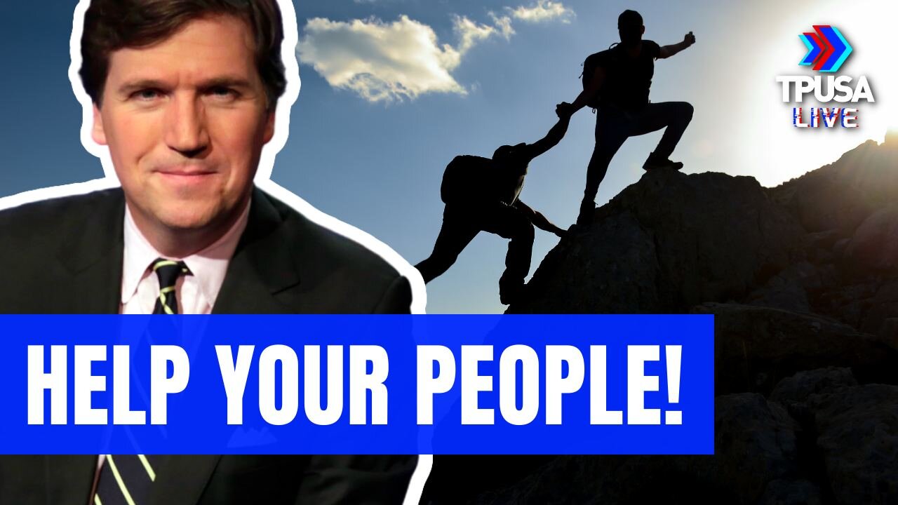 TUCKER: FOCUS ON HELPING PEOPLE THAT ARE IN YOUR PATH