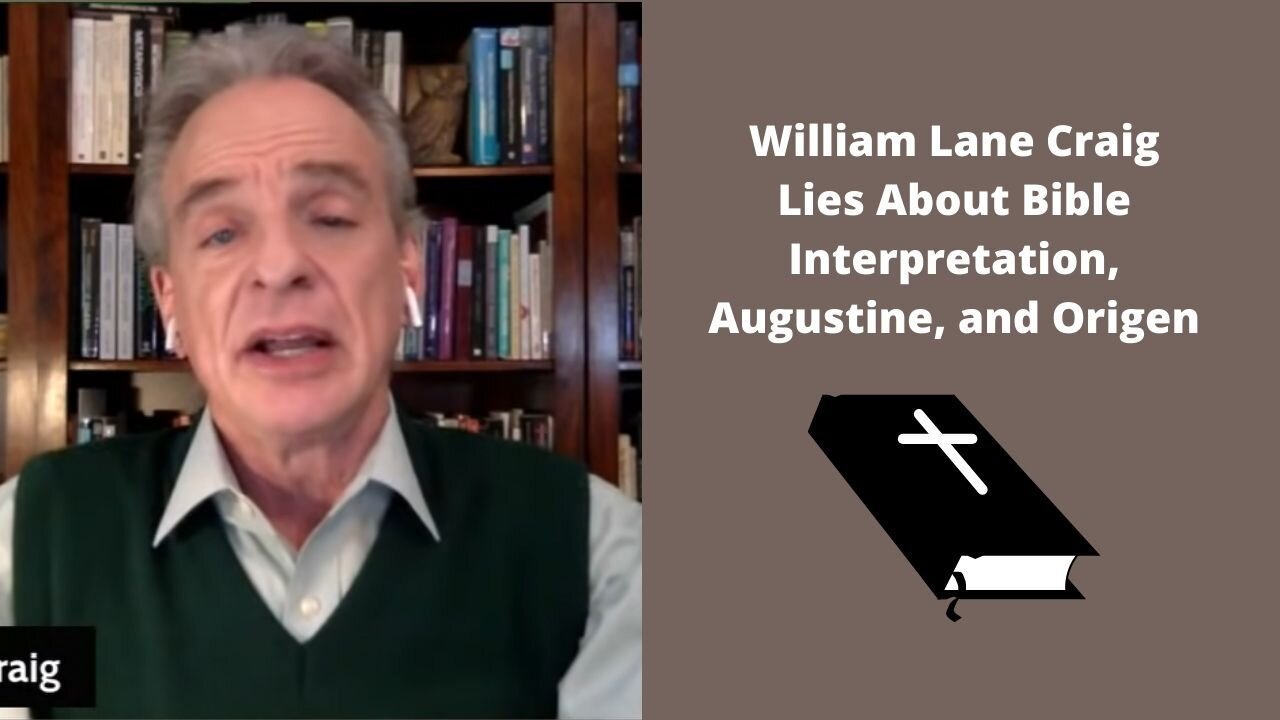 William Lane Craig Lies About Bible Interpretation, Augustine, And Origen