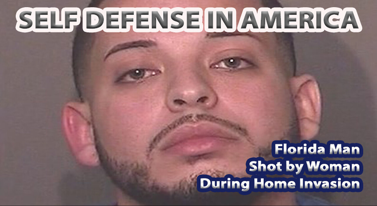 Florida Man Shot by Female in Home Invasion & More Self Defense