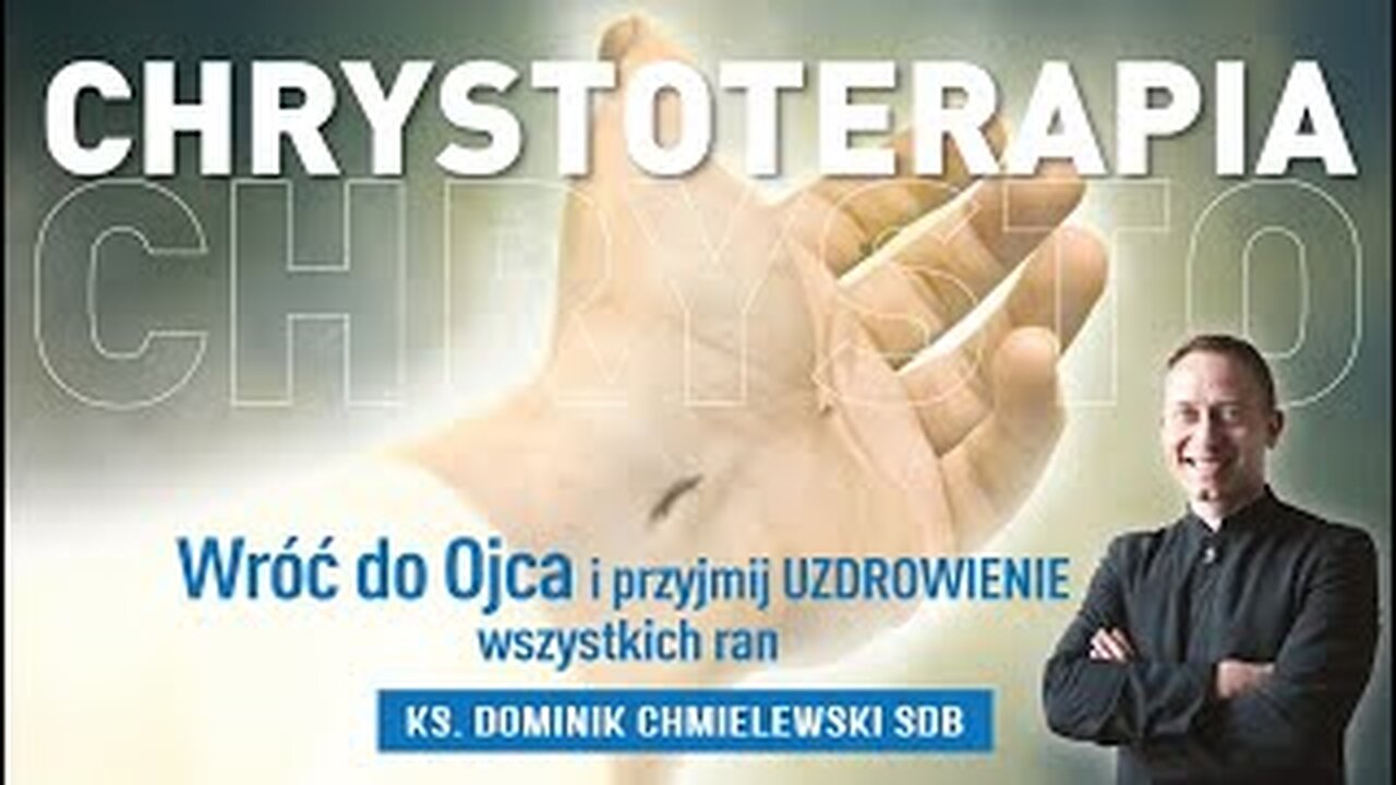 ks. Dominik Chmielewski - CHRYSTOTERAPIA cz 4. Wróć do Ojca i przyjmij uzdrowienie wszystkich ran