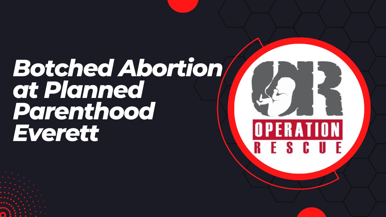 Botched Abortion at Planned Parenthood Everett