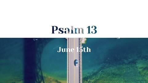 June 15th - Psalm 13 |Reading of Scripture (KJV)|