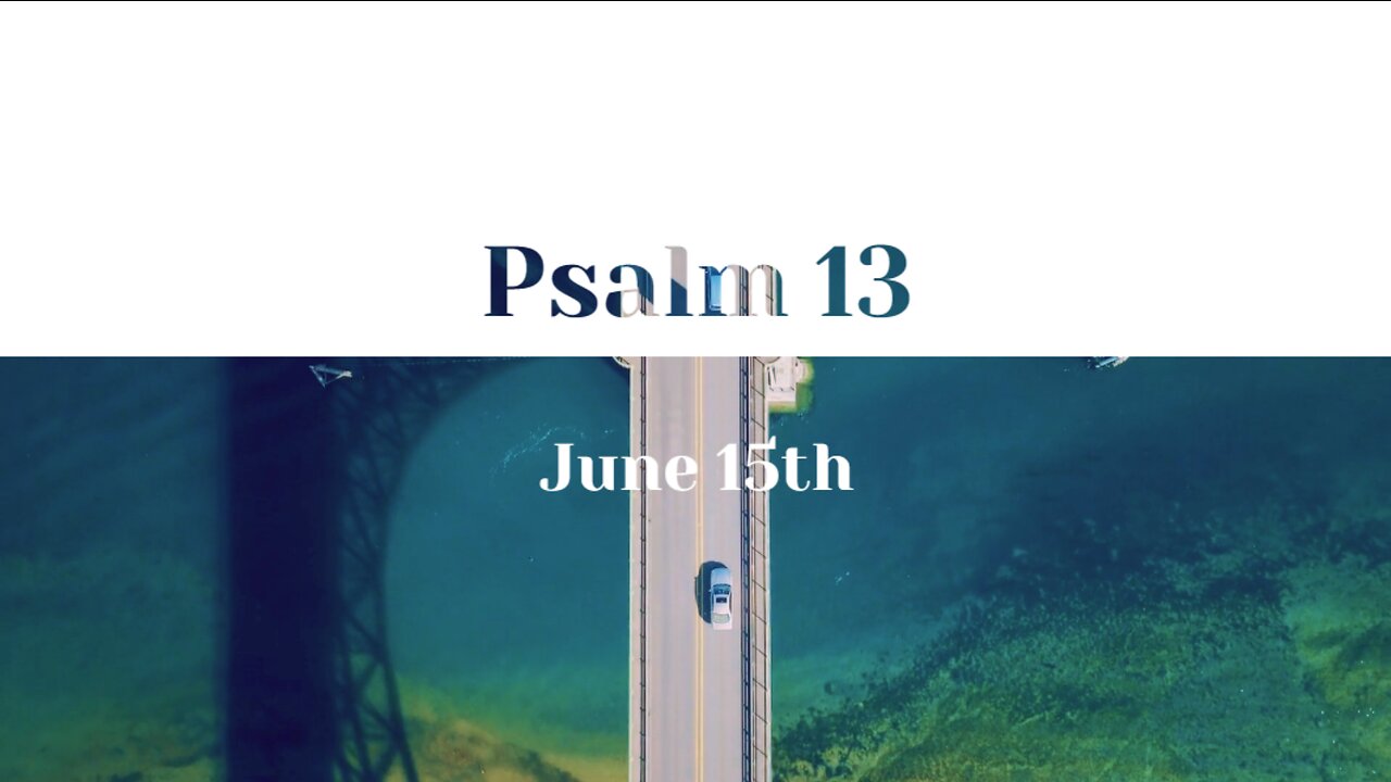June 15th - Psalm 13 |Reading of Scripture (KJV)|