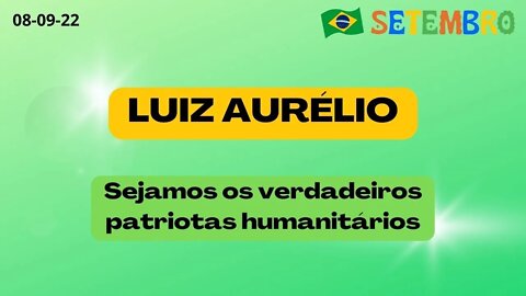 LUIZ AURELIO Sejamos os verdadeiros patriotas humanitários