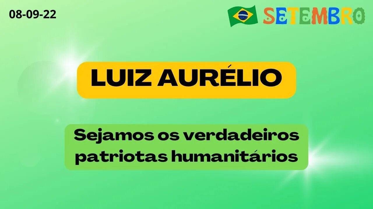 LUIZ AURELIO Sejamos os verdadeiros patriotas humanitários