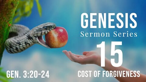 Genesis Sermon Series 15. The Cost of Forgiveness. Genesis 3:20-24. Dr. Andy Woods