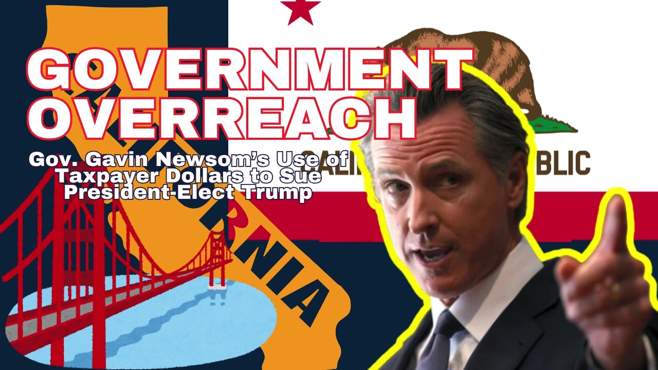 🌟 Government Overreach: Gov. Gavin Newsom’s Use of Taxpayer Dollars to Sue President-Elect Trump 🌟