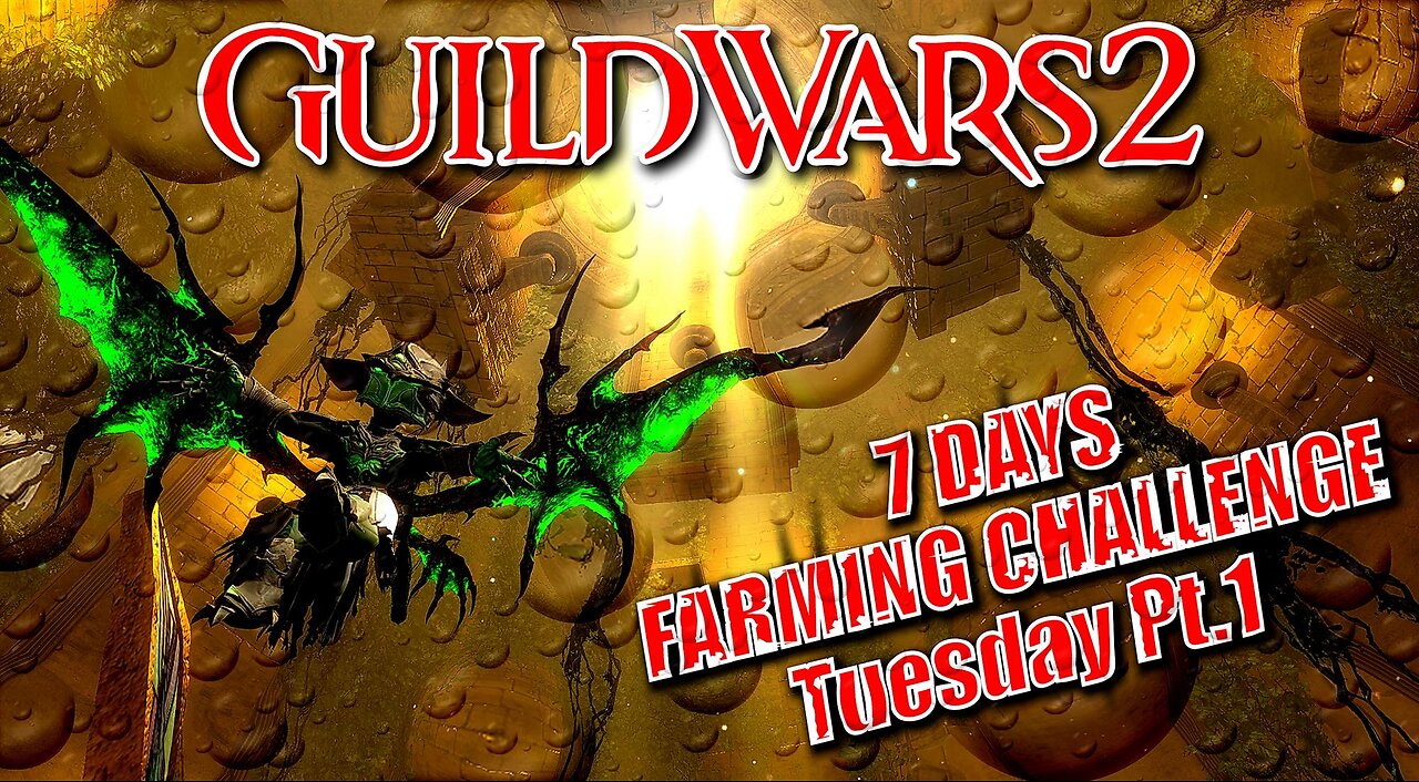 GUILD WARS 2 LIVE 7-DAY FARMING CHALLENGE Tuesday Pt.1