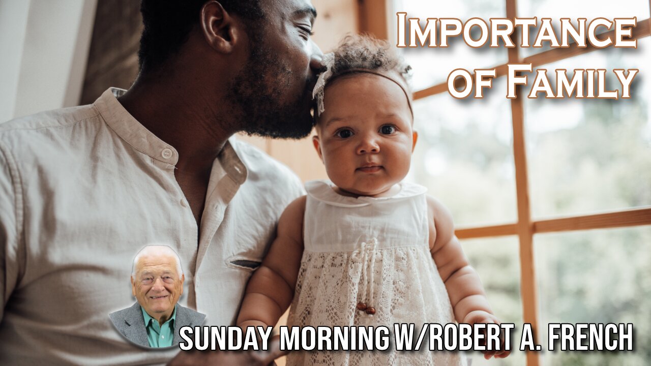 Importance of Family | Sunday Morning w/Robert A. French