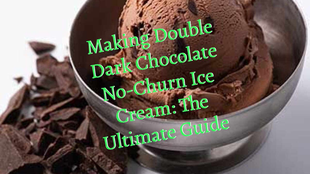 Making Double Dark Chocolate No-Churn Ice Cream: The Ultimate Guide