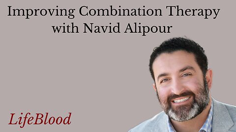 Improving Combination Therapy with Navid Alipour